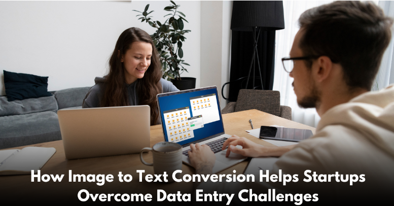 How Image to Text Conversion Helps Startups Overcome Data Entry Challenges